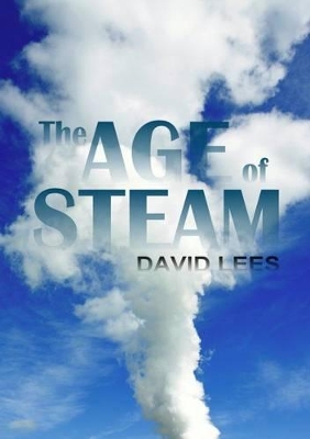 The Age of Steam: The Life and Times of George Stephenson book