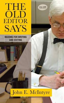 The Old Editor Says: Maxims for Writing and Editing book