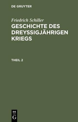 Geschichte des dreyßigjährigen Kriegs, Theil 2, Geschichte des dreyßigjährigen Kriegs Theil 2 book