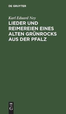 Lieder Und Reimereien Eines Alten Grünrocks Aus Der Pfalz: Hochdeutsch Und in Heimischer Mundart book