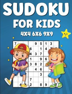 Sudoku for Kids: 225 Sudoku Puzzles For Kids 4x4 6x6 9×9 Activity Book for Kids, Sudoku Activity Book for Children book