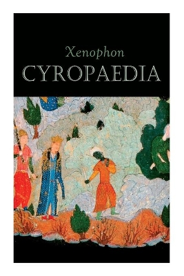 Cyropaedia: The Wisdom of Cyrus the Great book