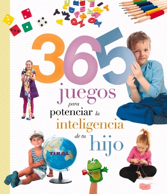 365 Juegos Para Potenciar La Inteligencia de Tu Hijo book