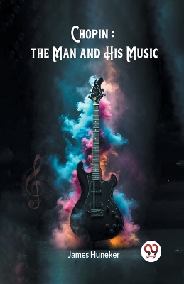 Chopin : the Man and His Music (Edition2024) book
