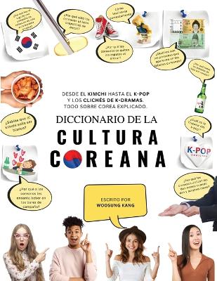 Diccionario de la cultura coreana: Desde el kimchi hasta el K-Pop y los clichés de K-dramas. Todo sobre Corea explicado book