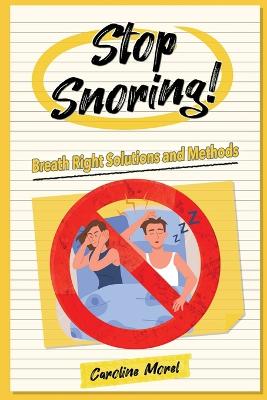 Stop Snoring!: Breath Right Solutions and Methods book