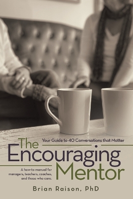 The Encouraging Mentor: Your Guide to 40 Conversations that Matter by Brian Raison