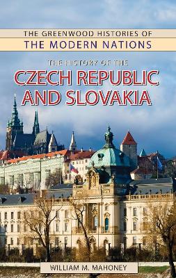 The The History of the Czech Republic and Slovakia by William Mahoney