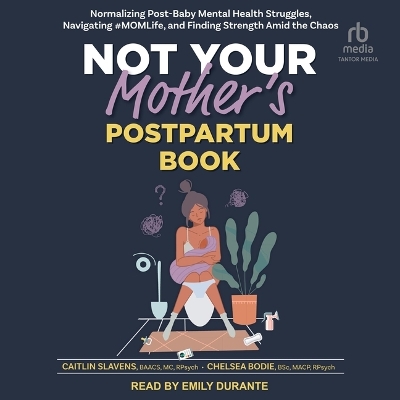 Not Your Mother's Postpartum Book: Normalizing Post-Baby Mental Health Struggles, Navigating #Momlife, and Finding Strength Amid the Chaos by Caitlin Slavens
