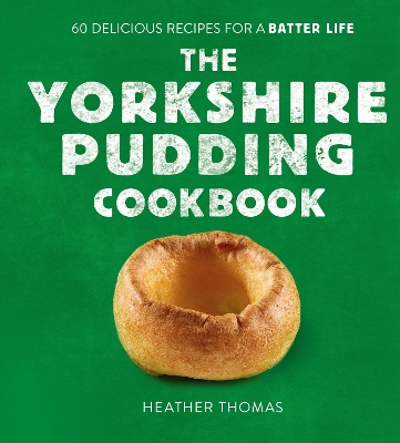 The Yorkshire Pudding Cookbook: 60 Delicious Recipes for a Batter Life book