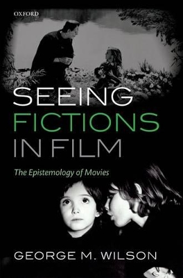 Seeing Fictions in Film by George M. Wilson