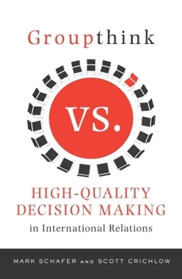 Groupthink Versus High-Quality Decision Making in International Relations by Mark Schafer