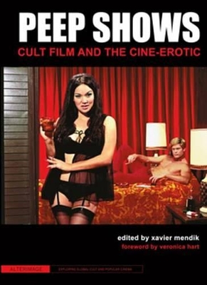 Peep Shows: Cult Film and the Cine-Erotic by Xavier Mendik