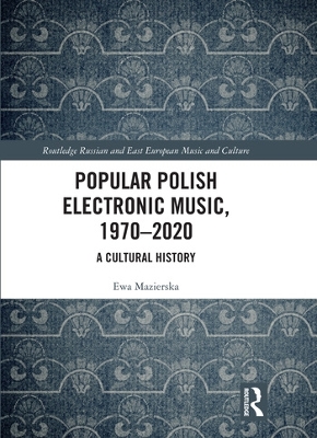 Popular Polish Electronic Music, 1970–2020: A Cultural History book