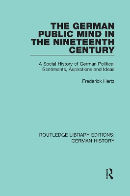 The German Public Mind in the Nineteenth Century: Volume 3 A Social History of German Political Sentiments, Aspirations and Ideas book