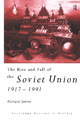 The Rise and Fall of the Soviet Union by Richard Sakwa