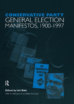 Conservative Party General Election Manifestos 1900-1997 by Iain Dale