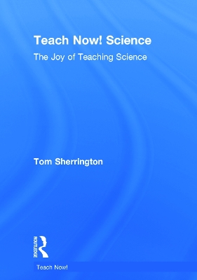 Teach Now! Science by Tom Sherrington