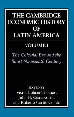 Cambridge Economic History of Latin America: Volume 1, The Colonial Era and the Short Nineteenth Century book