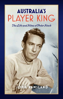 Australia's Player King: The Life and Films of Peter Finch book