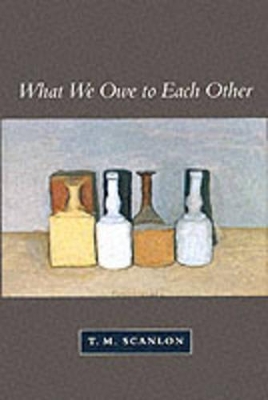 What We Owe to Each Other by T. M. Scanlon
