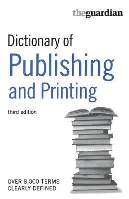 The Guardian Dictionary of Publishing and Printing book