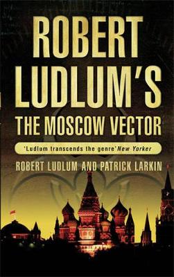 Robert Ludlum's The Moscow Vector by Robert Ludlum