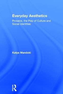 Everyday Aesthetics by Katya Mandoki