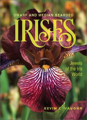 Dwarf and Median Bearded Irises: Jewels of the Iris World book