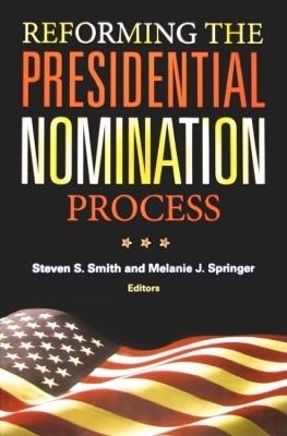 Reforming the Presidential Nomination Process by Steven S. Smith