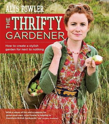 Thrifty Gardener: How to create a stylish garden for next to nothing book