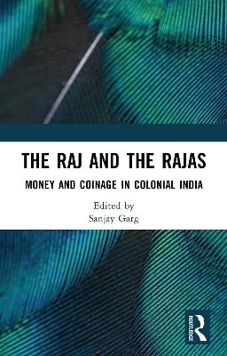 The Raj and the Rajas: Money and Coinage in Colonial India book