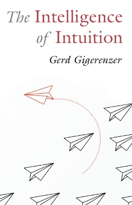 The Intelligence of Intuition by Gerd Gigerenzer