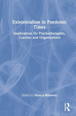 Existentialism in Pandemic Times: Implications for Psychotherapists, Coaches and Organisations book