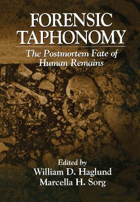 Forensic Taphonomy: The Postmortem Fate of Human Remains by Marcella H. Sorg