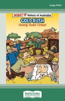 The What If Histories of Australia: Gold Rush: Going Gold Crazy by Craig Cormick
