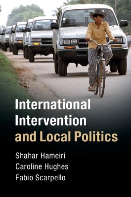 International Intervention and Local Politics by Shahar Hameiri
