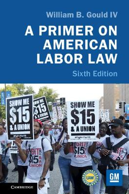 A A Primer on American Labor Law by William B. Gould IV