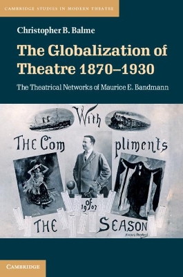 The Globalization of Theatre 1870–1930: The Theatrical Networks of Maurice E. Bandmann book