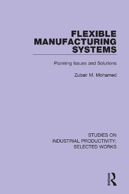 Flexible Manufacturing Systems: Planning Issues and Solutions by Zubair M. Mohamed
