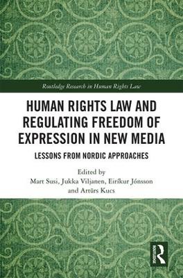Human Rights Law and Regulating Freedom of Expression in New Media by Mart Susi