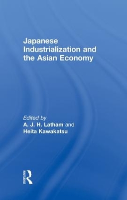 Japanese Industrialization and the Asian Economy by Heita Kawakatsu