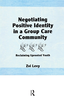 Negotiating Positive Identity in a Group Care Community: Reclaiming Uprooted Youth by Jerome Beker