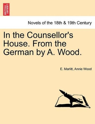 In the Counsellor's House. from the German by A. Wood. by E Marlitt