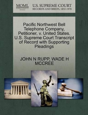 Pacific Northwest Bell Telephone Company, Petitioner, V. United States. U.S. Supreme Court Transcript of Record with Supporting Pleadings book