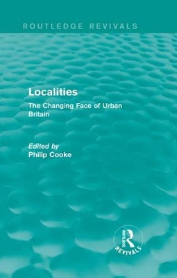 Routledge Revivals: Localities (1989): The Changing Face of Urban Britain by Philip Cooke
