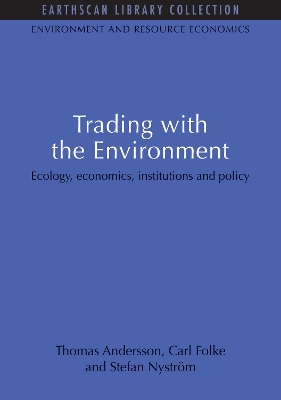 Trading with the Environment: Ecology, economics, institutions and policy by Thomas Andersson