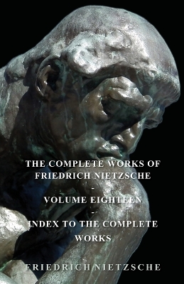 The Complete Works Of Friedrich Nietzsche book