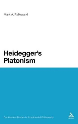 Heidegger's Platonism by Mark A Ralkowski