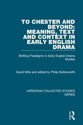 To Chester and Beyond: Meaning, Text and Context in Early English Drama by David Mills